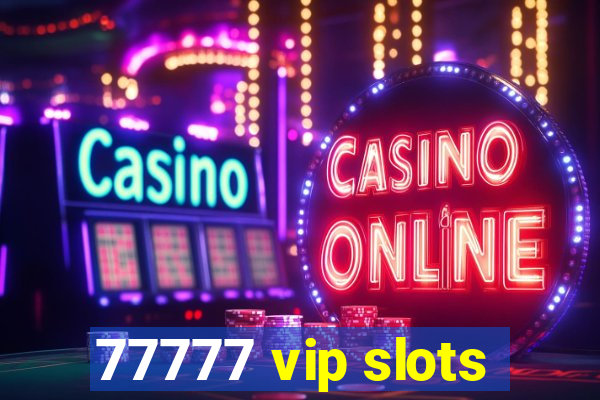 77777 vip slots